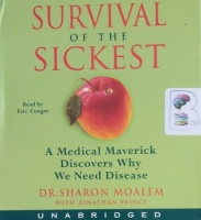 Survival of the Sickest - A Medical Maverick Discovers Why We Need Disease written by Dr. Sharon Moalem with Jonathan Prince performed by Eric Conger on CD (Unabridged)